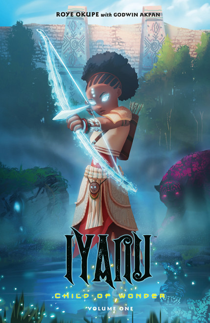 Iyanu: Child of Wonder Volume 1 by Roye Okupe, Godwin Akpan, Spoof Animation, 9781506723044
