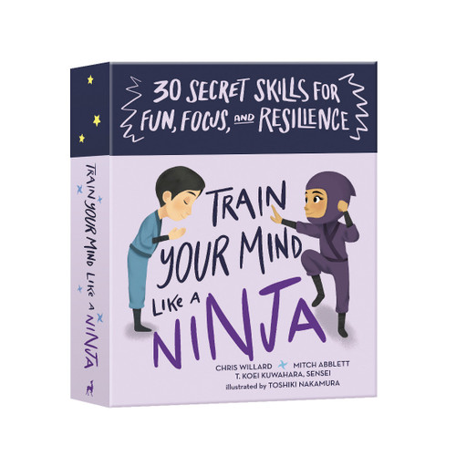 Train Your Mind Like a Ninja (30 Secret Skills for Fun, Focus, and Resilience) by Mitch Abblett, Christopher Willard, T. Koei Kuwahara, Sensei, Toshiki Nakamura, 9781611809039