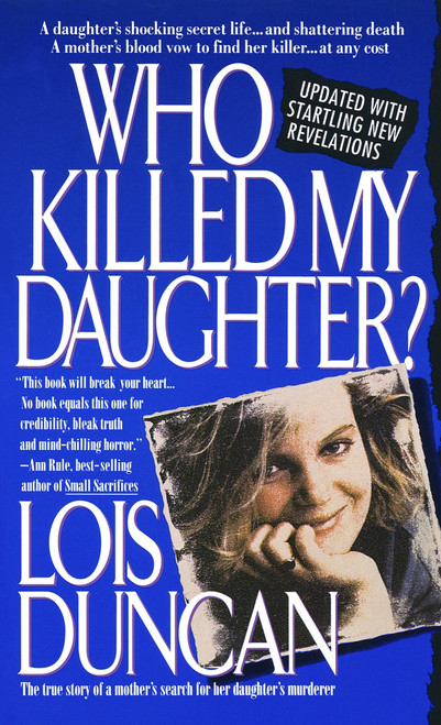 Who Killed My Daughter? (The True Story of a Mother's Search for Her Daughter's Murderer) by Lois Duncan, 9780440213420