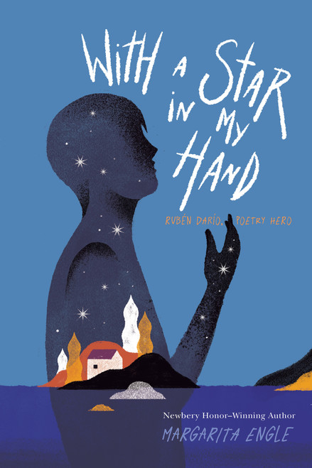 With a Star in My Hand (Rubén Darío, Poetry Hero) by Margarita Engle, 9781534424937