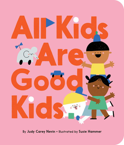 All Kids Are Good Kids by Judy Carey Nevin, Susie Hammer, 9781534432048