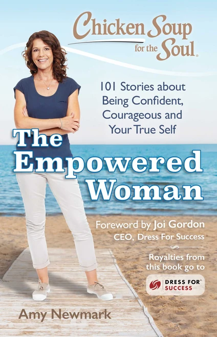 Chicken Soup for the Soul: The Empowered Woman (101 Stories about Being Confident, Courageous and Your True Self) by Amy Newmark, 9781611599817