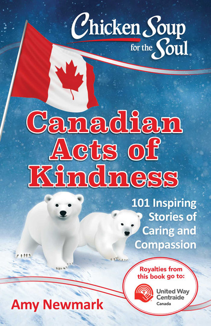 Chicken Soup for the Soul: Canadian Acts of Kindness (101 Stories of Caring and Compassion) by Amy Newmark, 9781611599831