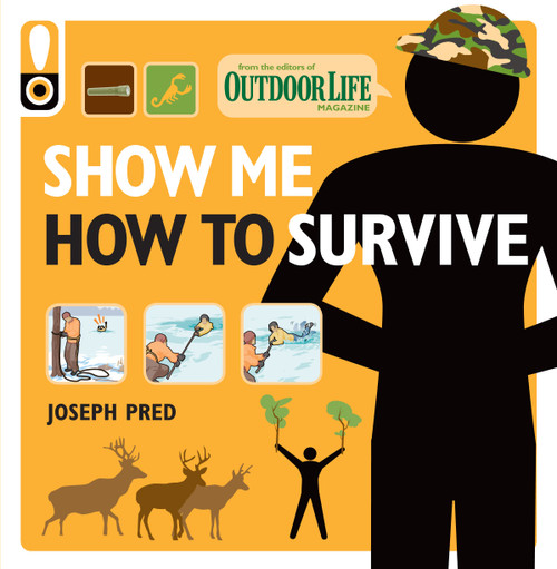 Show Me How to Survive (Outdoor Life) (The Handbook for the Modern Hero) by Joseph Pred, Outdoor Life, 9781616281328