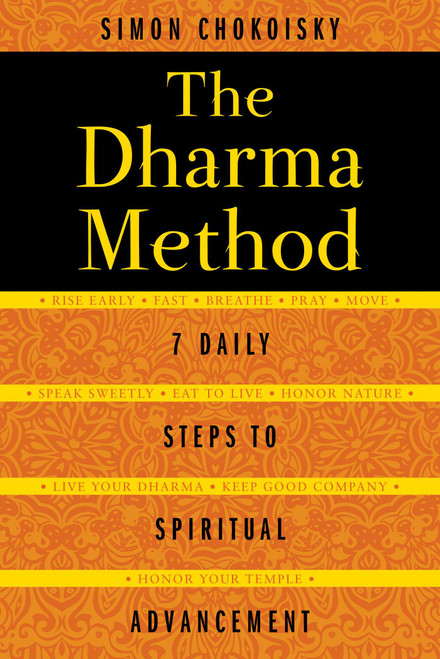 The Dharma Method (7 Daily Steps to Spiritual Advancement) by Simon Chokoisky, 9781620552858