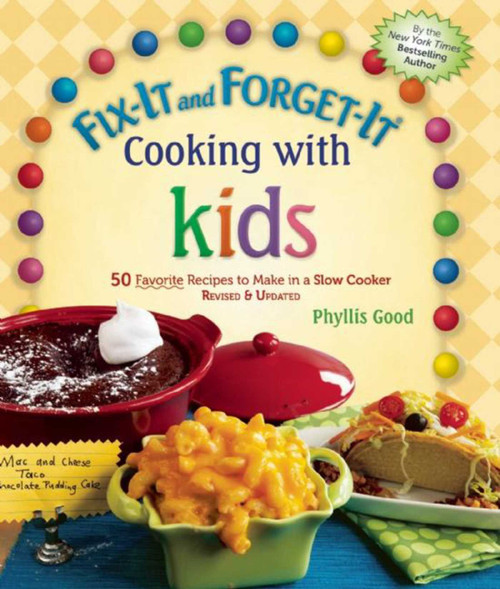 Fix-It and Forget-It Cooking with Kids (50 Favorite Recipes to Make in a Slow Cooker, Revised & Updated) by Phyllis Good, 9781680991260