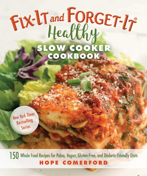 Fix-It and Forget-It Healthy Slow Cooker Cookbook (150 Whole Food Recipes for Paleo, Vegan, Gluten-Free, and Diabetic-Friendly Diets) by Hope Comerford, 9781680992106