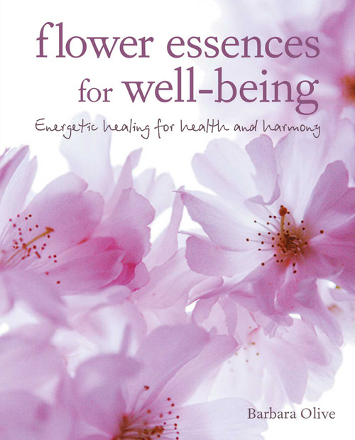 Flower Essences for Well-being (Energetic healing for health and harmony) by Barbara Olive, 9781782496052