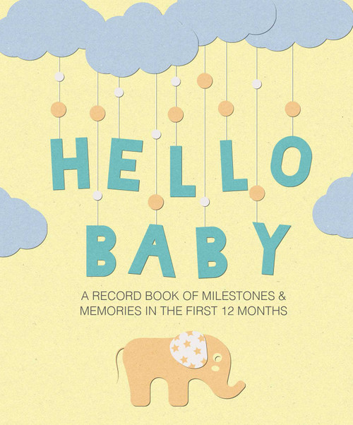 Hello Baby (A record book of milestones and memories in the first 12 months) by CICO Books, 9781782496656