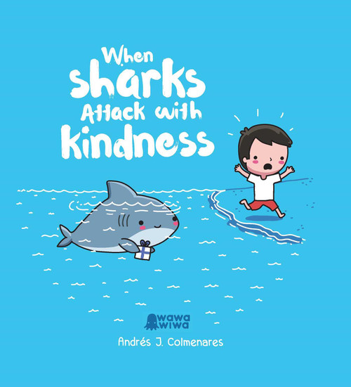 When Sharks Attack With Kindness by Andrés J. Colmenares, 9781524864811