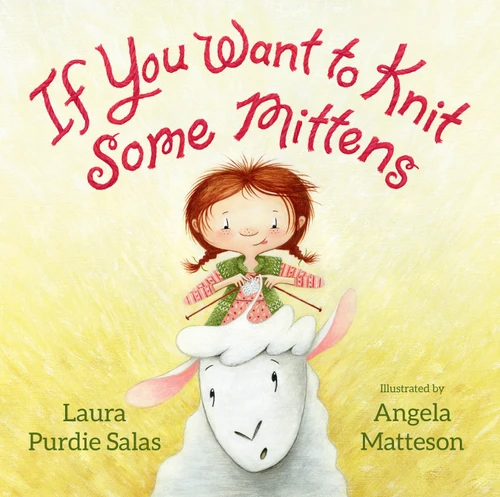 If You Want to Knit Some Mittens by Laura Purdie Salas, Angela Matteson, 9781629795645
