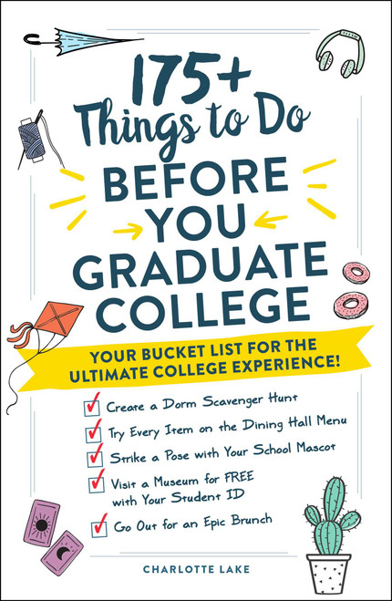 175+ Things to Do Before You Graduate College (Your Bucket List for the Ultimate College Experience!) by Charlotte Lake, 9781507215425