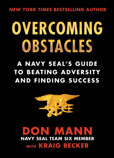 Overcoming Obstacles (A Navy SEAL's Guide to Beating Adversity and Finding Success) by Don Mann, Kraig Becker, 9781510745735