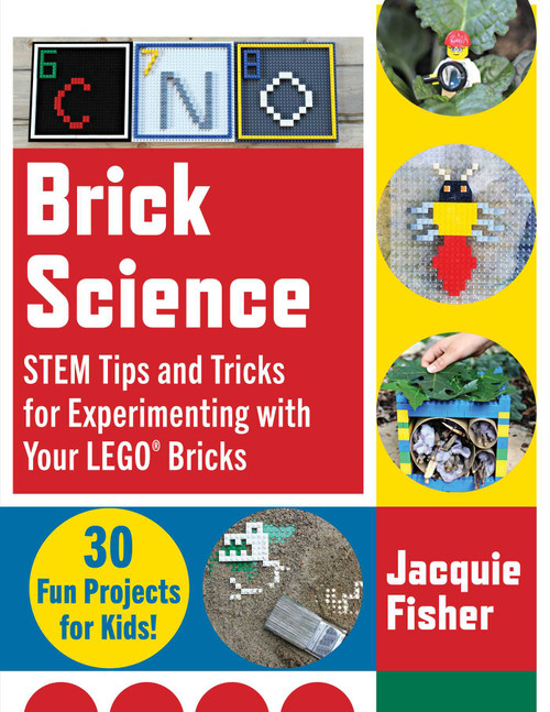 Brick Science (STEM Tips and Tricks for Experimenting with Your LEGO Bricks-30 Fun Projects for Kids!) by Jacquie Fisher, 9781510749665