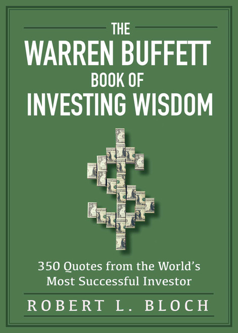 The Warren Buffett Book of Investing Wisdom (350 Quotes from the World's Most Successful Investor) by Robert L. Bloch, 9781510753990