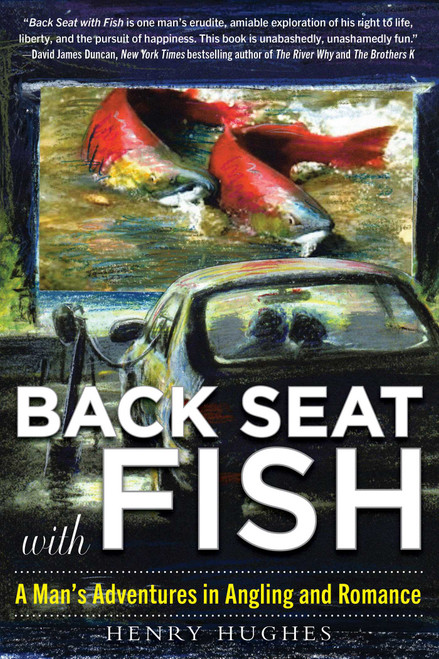 Back Seat with Fish (A Man's Adventures in Angling and Romance) - 9781510758964 by Henry Hughes
