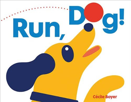 Run, Dog! by Cecile Boyer, 9781452127088