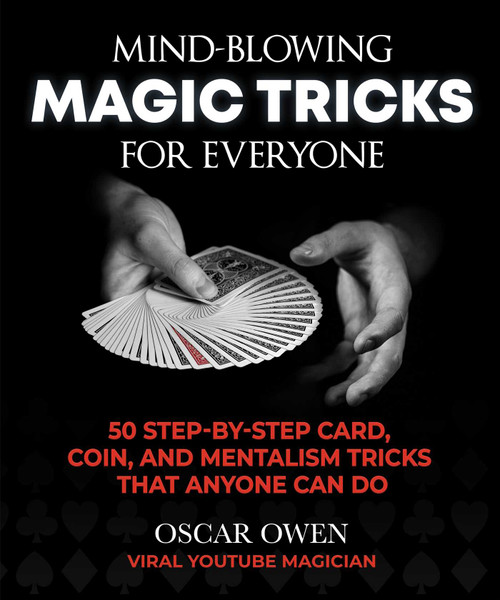 Mind-Blowing Magic Tricks for Everyone (50 Step-by-Step Card, Coin, and Mentalism Tricks That Anyone Can Do) by Oscar Owen, 9781510763302
