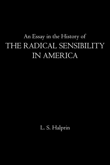 An Essay in the History of the Radical Sensibility in America by L.S. Halprin, 9781510766242