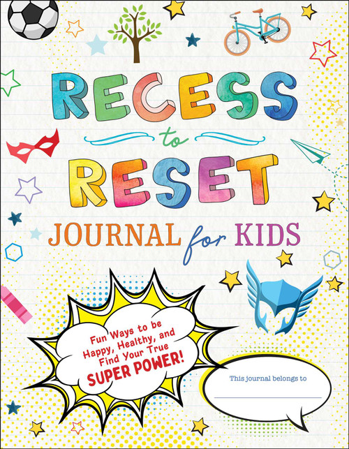 Recess to Reset Journal for Kids (Fun Ways to Be Happy, Healthy, and Find Your True Superpower!) by Sandy Joy Weston, 9781510767232