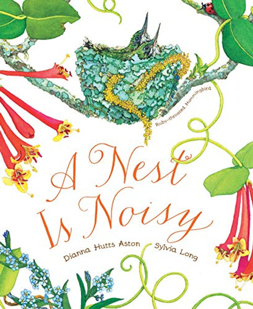 A Nest Is Noisy ((Nature Books for Kids, Children's Books Ages 3-5, Award Winning Children's Books)) by Dianna Hutts Aston, Sylvia Long, 9781452127132