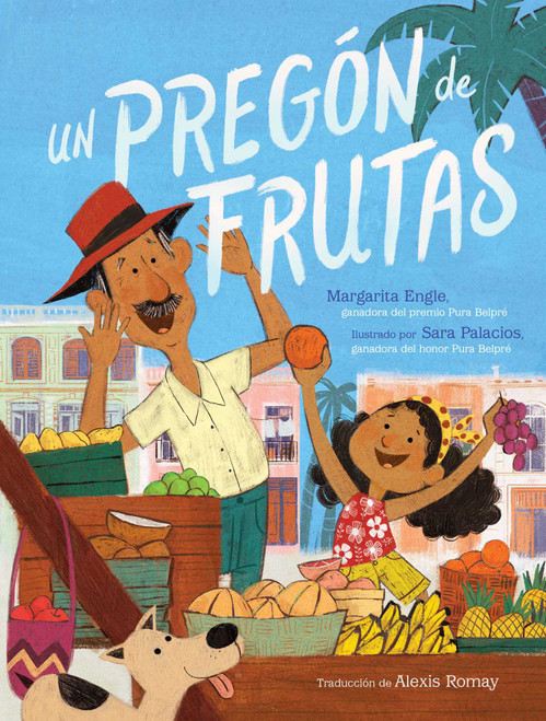Un pregón de frutas (Song of Frutas) (Spanish Edition) by Margarita Engle, Sara Palacios, Alexis Romay, 9781534462182