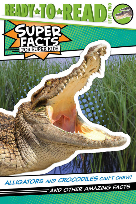 Alligators and Crocodiles Can't Chew! (And Other Amazing Facts (Ready-to-Read Level 2)) - 9781534479807 by Thea Feldman, Lee Cosgrove, 9781534479807