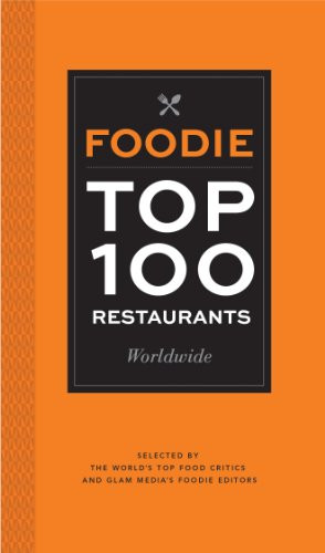 Foodie Top 100 Restaurants Worldwide (Selected by the World's Top Food Critics and Glam Media's Foodie Editors) by Mode Media, Samir Arora, Gael Greene, Patricia Wells, Masuhiro Yamamoto, 9781452127910