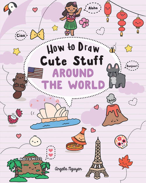 How to Draw Cute Stuff: Around the World by Angela Nguyen, 9781454943716