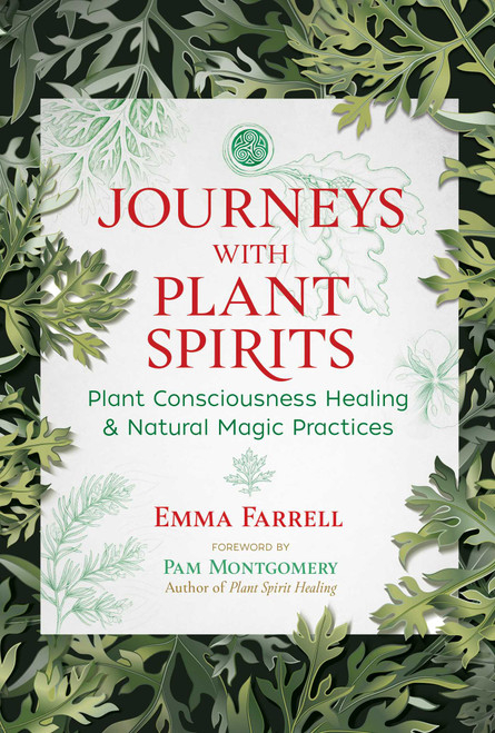 Journeys with Plant Spirits (Plant Consciousness Healing and Natural Magic Practices) by Emma Farrell, Pam Montgomery, 9781591434078