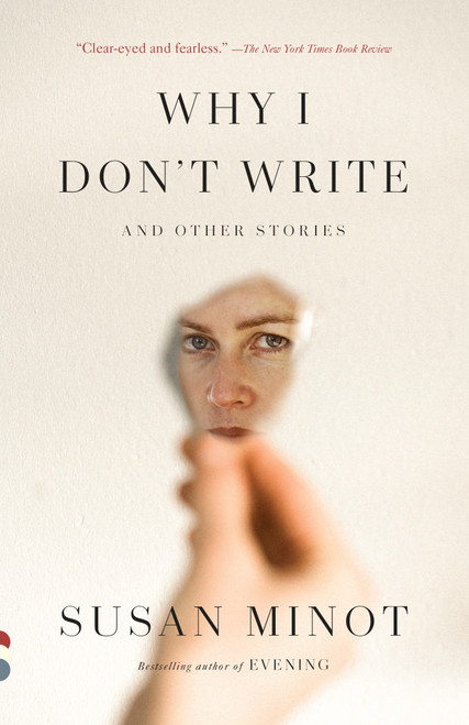 Why I Don't Write (And Other Stories) - 9781984899873 by Susan Minot, 9781984899873