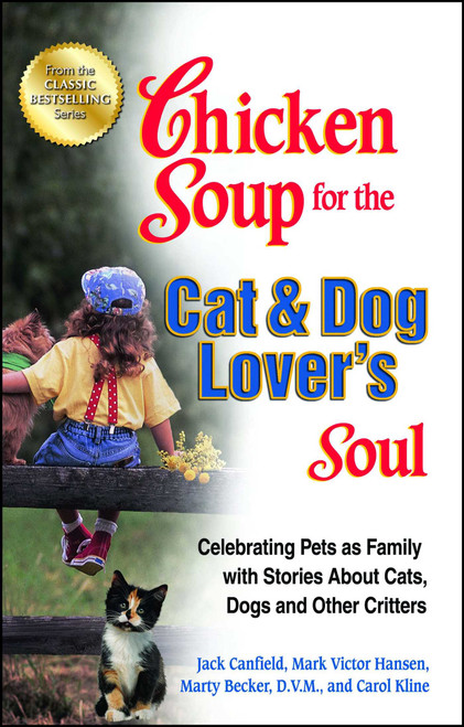Chicken Soup for the Cat & Dog Lover's Soul (Celebrating Pets as Family with Stories About Cats, Dogs and Other Critters) by Jack Canfield, Mark Victor Hansen, Carol Kline, 9781623610869