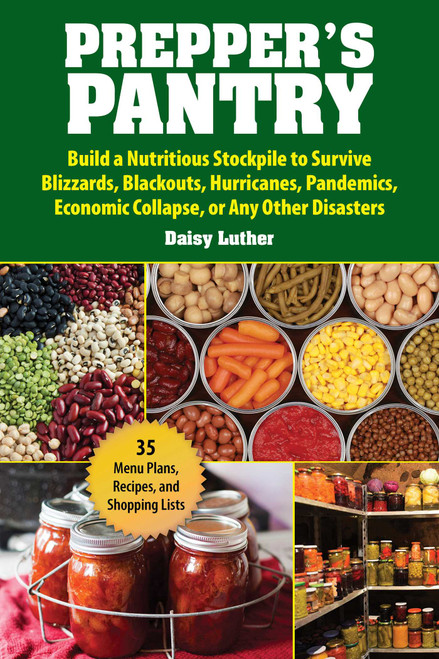 Prepper's Pantry (Build a Nutritious Stockpile to Survive Blizzards, Blackouts, Hurricanes, Pandemics, Economic Collapse, or Any Other Disasters) by Daisy Luther, 9781631583919