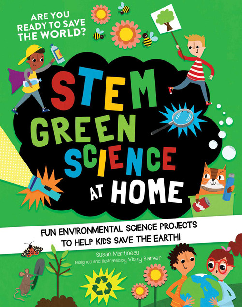 STEM Green Science At Home (Fun Environmental Science Experiments to Help Kids Save the Earth) by Susan Martineau, Vicky Barker, 9781631586606