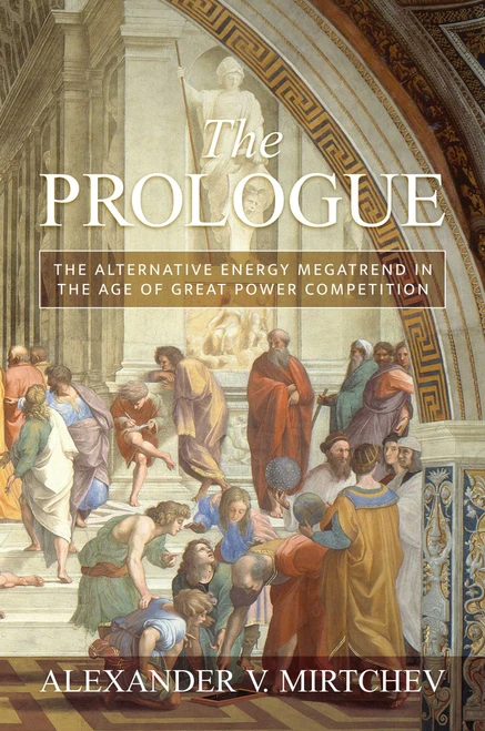 The Prologue (The Alternative Energy Megatrend in the Age of Great Power Competition) by Alexander V. Mirtchev, 9781642935530