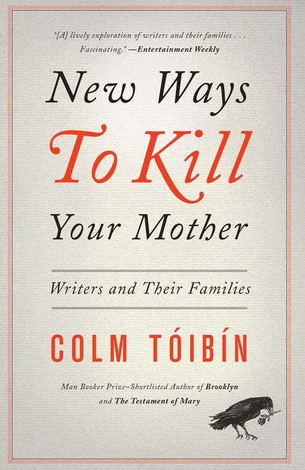 New Ways to Kill Your Mother (Writers and Their Families) by Colm Toibin, 9781451668568