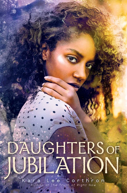 Daughters of Jubilation by Kara Lee Corthron, 9781481459501