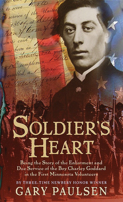Soldier's Heart (Being the Story of the Enlistment and Due Service of the Boy Charley Goddard in the First Minnesota Volunteers) by Gary Paulsen, 9780440228387