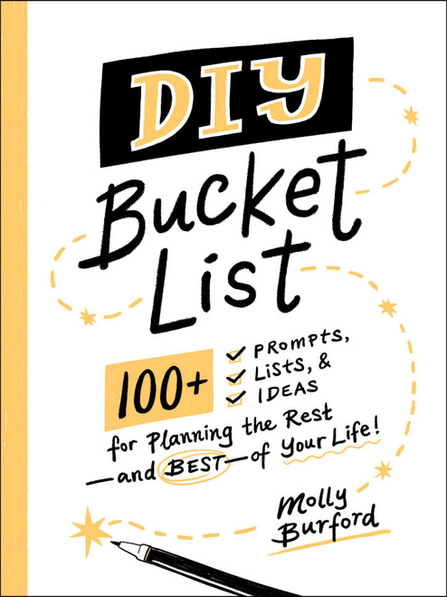 DIY Bucket List (100+ Prompts, Lists, & Ideas for Planning the Rest-and Best-of Your Life!) by Molly Burford, 9781507215616
