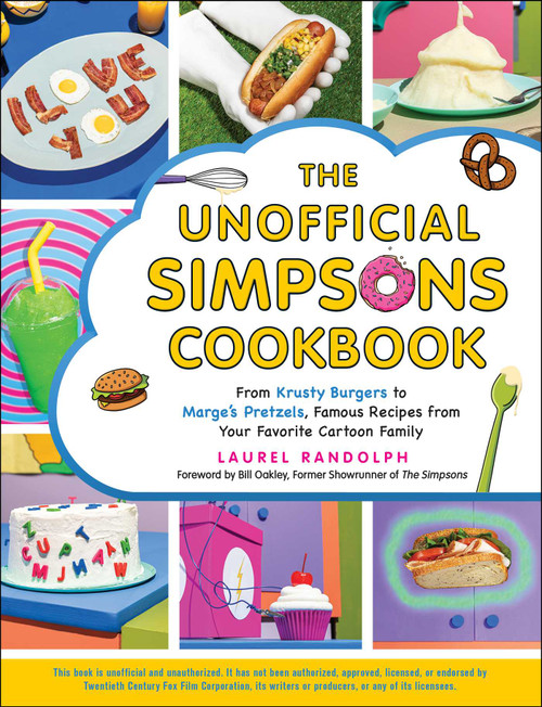 The Unofficial Simpsons Cookbook (From Krusty Burgers to Marge's Pretzels, Famous Recipes from Your Favorite Cartoon Family) by Laurel Randolph, Bill Oakley, 9781507215890