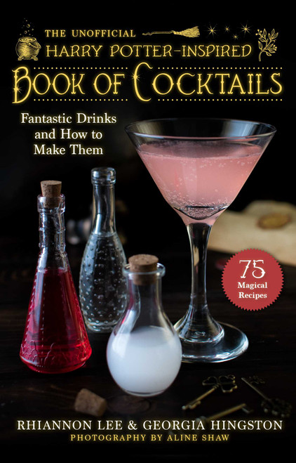 The Unofficial Harry Potter-Inspired Book of Cocktails (Fantastic Drinks and How to Make Them) by Rhiannon Lee, Georgia Hingston, Aline Shaw, 9781510765245