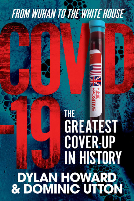 COVID-19 (The Greatest Cover-Up in History-From Wuhan to the White House) by Dylan Howard, Dominic Utton, 9781510765337