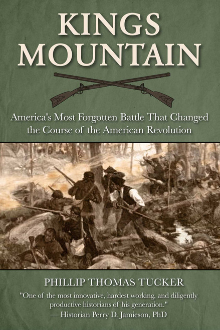 Kings Mountain (America's Most Forgotten Battle That Changed the Course of the American Revolution) by Phillip Thomas Tucker, 9781510766433