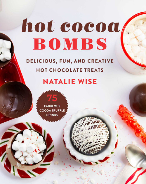 Hot Cocoa Bombs (Delicious, Fun, and Creative Hot Chocolate Treats) by Natalie Wise, 9781510767065