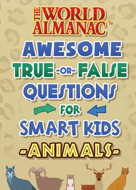 The World Almanac Awesome True-or-False Questions for Smart Kids: Animals by World Almanac Kids™, 9781510767478