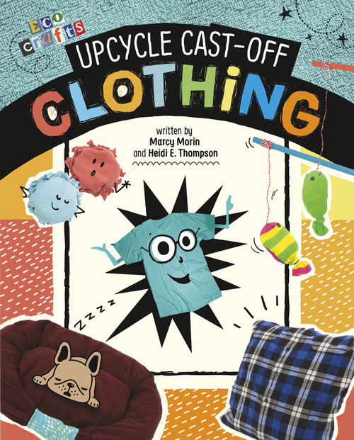 Upcycle Cast-Off Clothing by Heidi E. Thompson, Marcy Morin, 9781496695918