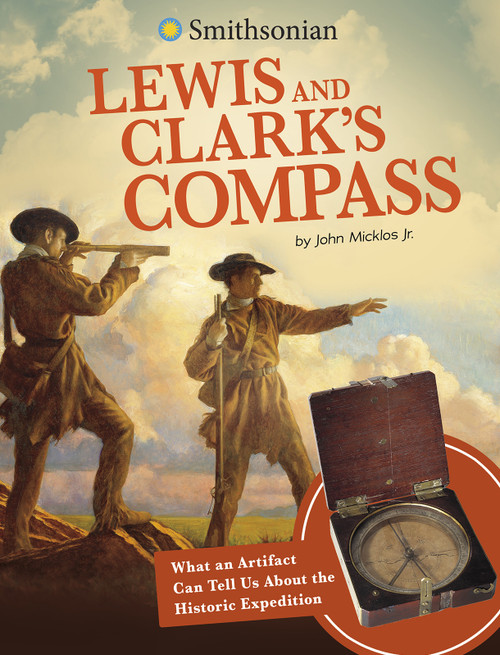 Lewis and Clark's Compass (What an Artifact Can Tell Us About the Historic Expedition) by John Micklos Jr., 9781496696823
