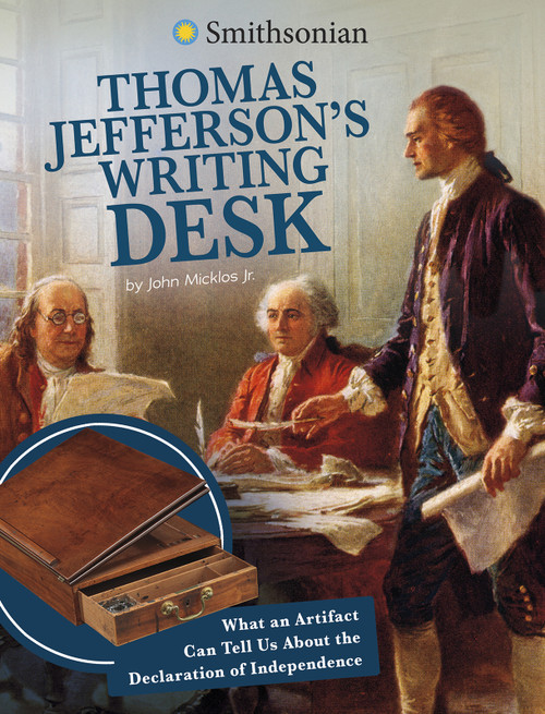 Thomas Jefferson's Writing Desk (What an Artifact Can Tell Us About the Declaration of Independence) - 9781496695765 by John Micklos Jr., 9781496695765
