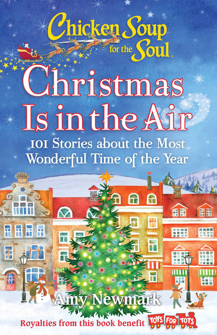 Chicken Soup for the Soul: Christmas Is in the Air (101 Stories about the Most Wonderful Time of the Year) by Amy Newmark, 9781611590708