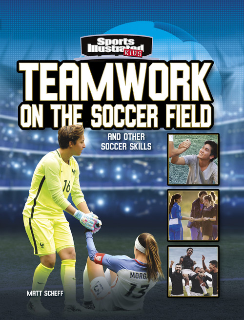 Teamwork on the Soccer Field (and Other Soccer Skills) by Matt Scheff, 9781663920737